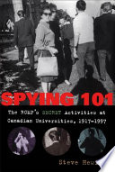 Spying 101 : the RCMP's secret activities at Canadian universities, 1917-1997 /