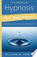 Hypnosis for beginners : reach new levels of awareness & achievement /