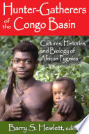 Hunter-gatherers of the Congo Basin : cultures, histories and biology of African Pygmies /