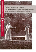 Ebola, culture, and politics : the anthropology of an emerging disease /