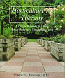 Horticulture as therapy : a practical guide to using horticulture as a therapeutic tool /