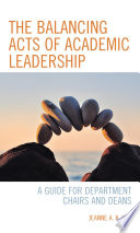 The balancing acts of academic leadership : a guide for department chairs and deans /