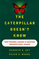 The caterpillar doesn't know : how personal change is creating organizational change /