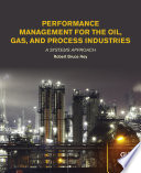 Performance management for the oil, gas, and process industries : a systems approach /