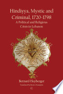 Hindiyya, mystic and criminal (1720-1789) : a political and religious crisis in Lebanon /