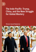 The Indo-Pacific: Trump, China, and the New Struggle for Global Mastery /