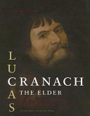 Lucas Cranach, the Elder : painting materials, techniques and workshop practice /
