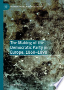 The Making of the Democratic Party in Europe, 1860-1890 /