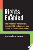 Rights enabled : the disability revolution, from the US, to Germany and Japan, to the United Nations /