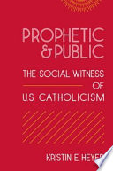 Prophetic & public : the social witness of U.S. Catholicism /