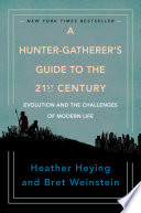 A hunter-gatherer's guide to the 21st century : evolution and the challenges of modern life /