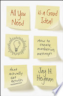 All you need is a good idea! : how to create marketing messages that actually get results /