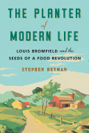 The planter of modern life : Louis Bromfield and the seeds of a food revolution /