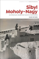 Sibyl Moholy-Nagy : architecture, modernism and its discontents /