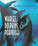 Masters of the ocean realm : whales, dolphins, and porpoises /