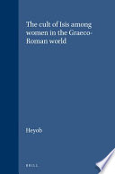 The cult of Isis among women in the Graeco-Roman world /
