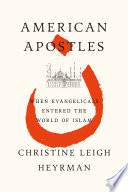 American apostles : when evangelicals entered the world of Islam /