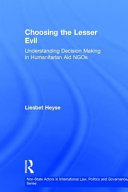 Choosing the lesser evil : understanding decision making in humanitarian aid NGOs /