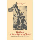 Childhood in nineteenth-century France : work, health, and education among the 'classes populaires' /