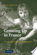 Growing up in France : from the Ancien Régime to the Third Republic /