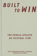 Built to win : the female athlete as cultural icon /