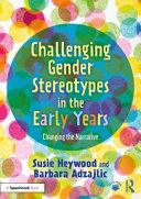 Challenging gender stereotypes in the early years : changing the narrative /