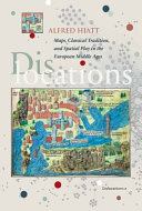 Dislocations : maps, classical tradition, and spatial play in the European Middle Ages /