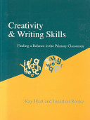 Creativity & writing skills : finding a balance in the primary classroom /