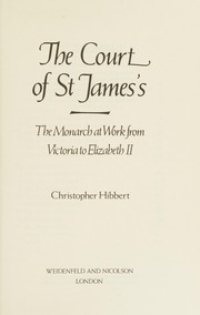 The Court of St. James's : the monarch at work from Victoria to Elizabeth II /