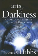 Arts of Darkness : American noir and the quest for redemption /