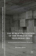 The bureaucratization of the world in the neoliberal era : international and comparative perspective /