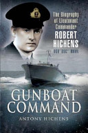 Gunboat commander : the biography of Lieutenant Commander Robert Hichens DSO*, DSC** RNVR /