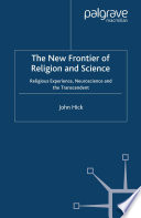 The New Frontier of Religion and Science : Religious Experience, Neuroscience, and the Transcendent /