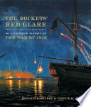 The rockets' red glare : an illustrated history of the War of 1812 /