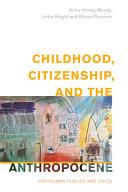 Childhood, citizenship, and the anthropocene : posthuman publics and civics /