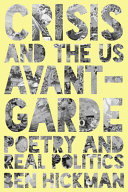 Crisis and the US avant-garde : poetry and real politics /