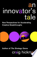 An innovator's tale : new perspectives for accelerating creative breakthroughs /