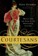 Courtesans : money, sex and fame in the nineteenth century /