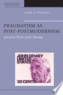 Pragmatism as post-postmodernism : lessons from John Dewey /