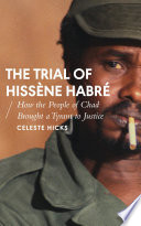 The Trial of Hissène Habré : How the People of Chad Brought a Tyrant to Justice /