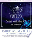 Getting into the vortex : guided meditations CD and user guide /