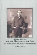 Brian Moore and the meaning of the past : an Irish novelist reimagines history /