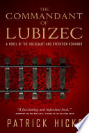 The commandant of Lubizec : a novel of the Holocaust and Operation Reinhard /