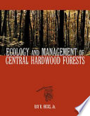 Ecology and management of central hardwood forests /