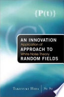 An innovation approach to random fields : application of white noise theory /