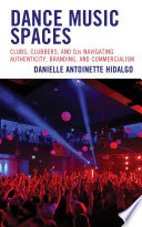 Dance music spaces : clubs, clubbers, and DJs navigating authenticity, branding, and commercialism /