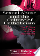 Sexual abuse and the culture of Catholicism : how priests and nuns become perpetrators /