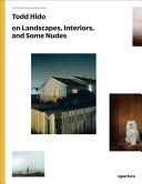 Todd Hido on landscapes, interiors, and the nude /