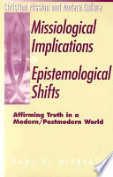 The missiological implications of epistemological shifts : affirming truth in a modern/postmodern world /