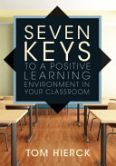 Seven keys to a positive learning environment in your classroom /